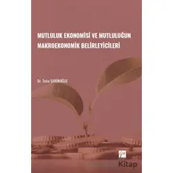 Mutluluk Ekonomisi ve Mutluluğun Makroekonomik Belirleyicileri - Tuba Şahinoğlu - Gazi Kitabevi