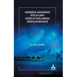 Sahabiler Arasındaki İhtilafların Hadisler Bağlamında Değerlendirilmesi