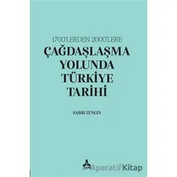 1700’lerden 2000’lere Çağdaşlaşma Yolunda Türkiye Tarihi - Sabri Zengin - Sonçağ Yayınları