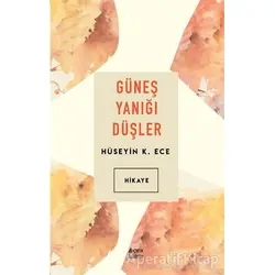 Güneş Yanığı Düşler - Hüseyin K. Ece - Çıra Yayınları