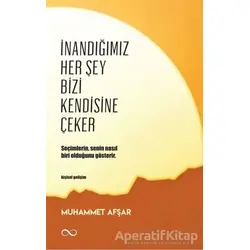 İnandığımız Her Şey Bizi Kendisine Çeker - Muhammet Afşar - Bengisu Yayınları