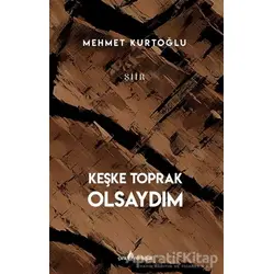 Keşke Toprak Olsaydım - Mehmet Kurtoğlu - Çıra Yayınları