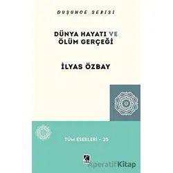 Dünya Hayatı ve Ölüm Gerçeği - İlyas Özbay - Çıra Yayınları