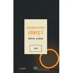 Dokunabilseydim Güneş’e - Hülya Alkuş - Çıra Yayınları