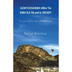 Gökyüzünden Hira’ya İnen İlk İslam’a Hicret - Nefise Güzelsoy - Çıra Yayınları