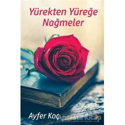Yürekten Yüreğe Nağmeler - Ayfer Koç - Cinius Yayınları
