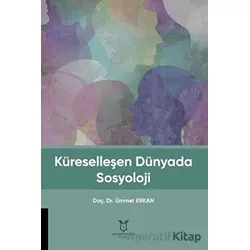 Küreselleşen Dünyada Sosyoloji - Ümmet Erkan - Akademisyen Kitabevi