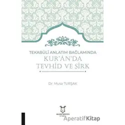 Tekabüli Anlatım Bağlamında Kur`an`da Tevhid ve Şirk - Musa Turşak - Akademisyen Kitabevi