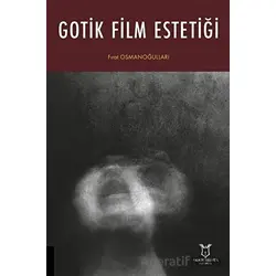 Gotik Film Estetiği - Fırat Osmanoğulları - Akademisyen Kitabevi