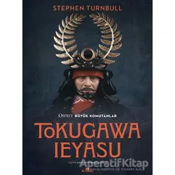 Tokugawa Ieyasu - Osprey Büyük Komutanlar Serisi - Stephen Turnbull - Kronik Kitap