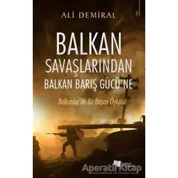 Balkan Savaşlarından Balkan Barış Gücü’ne - Ali Demiral - Karina Yayınevi