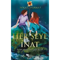 Her Şeye İnat - Mikail Durhat - Karina Yayınevi