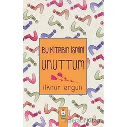 Bu Kitabın İsmini Unuttum - İlknur Ergun - Luna Çocuk Yayınları