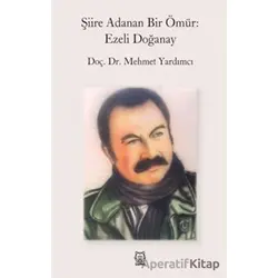 Şiire Adanan Bir Ömür: Ezeli Doğanay - Mehmet Yardımcı - Luna Yayınları