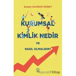 Kurumsal Kimlik Nedir ve Nasıl Olmalıdır? - Sanem Kavram Güney - Luna Yayınları