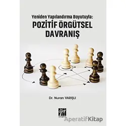 Yeniden Yapılandırma Boyutuyla: Pozitif Örgütsel Davranış - Nuran Varışlı - Gazi Kitabevi