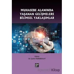 Muhasebe Alanında Yaşanan Gelişmelere Bilimsel Yaklaşımlar - Şahin Karabulut - Gazi Kitabevi