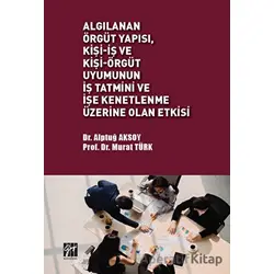Algılanan Örgüt Yapısı Kişi - İş ve Kişi - Örgüt Uyumunun İş Tatmini ve İşe Kenetlenme Üzerine Olan