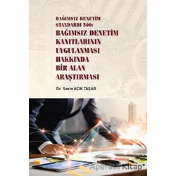 Bağımsız Denetim Standardı 500: Bağımsız Denetim Kanıtlarının Uygulanması Hakkında Bir Alan Araştırm