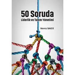 50 Soruda Liderlik ve Takım Yönetimi - Nevra Baker - Gazi Kitabevi