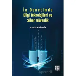 İç Denetimde Bilgi Teknolojileri ve Siber Güvenlik - Nevzat Güngör - Gazi Kitabevi