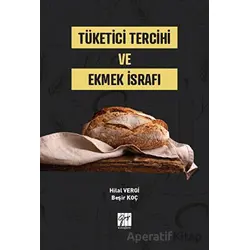 Tüketici Tercihi ve Ekmek İsrafı - Hilal Vergi - Gazi Kitabevi