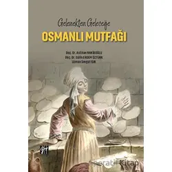 Gelenekten Geleceğe Osmanlı Mutfağı - Aslihan Nakiboğlu - Gazi Kitabevi