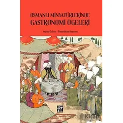 Osmanlı Minyatürlerinde Gastronomi Ögeleri - Ümmühan Bayram - Gazi Kitabevi