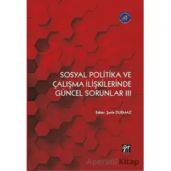 Sosyal Politika ve Çalışma İlişkilerinde Güncel Sorunlar III - Kolektif - Gazi Kitabevi