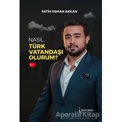 Nasıl Türk Vatandaşı Olurum? - Fatih Osman Akan - İkinci Adam Yayınları