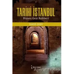 Tarihi İstanbul: Bizans Gezi Rehberi - Yakup Özev - İkinci Adam Yayınları