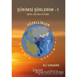 Şiirimsi Şiirlerim - 1 Güzel Şeyler Üstüne - Ali Havare - İkinci Adam Yayınları