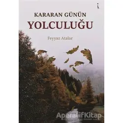 Kararan Günün Yolculuğu - Feyyaz Atalar - İkinci Adam Yayınları