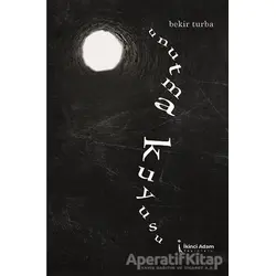 Unutma Kuyusu - Bekir Turba - İkinci Adam Yayınları