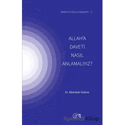 Allah’a Daveti Nasıl Anlamalıyız? - Abdullah Üsame - Nida Yayıncılık