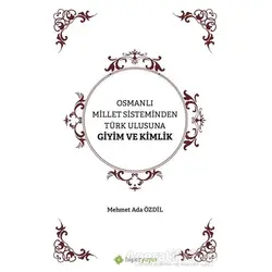 Osmanlı Millet Sisteminden Türk Ulusuna Giyim ve Kimlik - Mehmet Ada Özdil - Hiperlink Yayınları