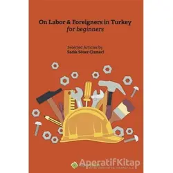 On Labor - Foreigners İn Turkey For Beginners - Sadık Sözer Çizmeci - Hiperlink Yayınları