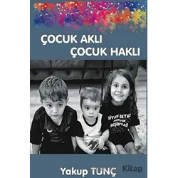 Çocuk Aklı Çocuk Haklı - Yakup Tunç - Platanus Publishing