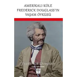 Amerikalı Köle Frederick Douglass’ın Yaşam Öyküsü - Frederick Douglass - Platanus Publishing