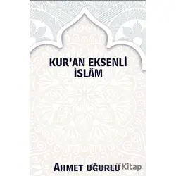 Kur’an Eksenli İslam - Ahmet Uğurlu - Platanus Publishing