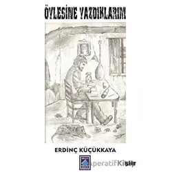 Öylesine Yazdıklarım - Erdinç Küçükkaya - Göl Yayıncılık