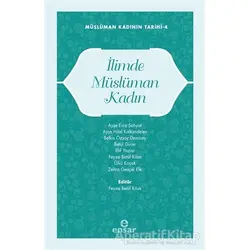 Müslüman Kadının Tarihi 4 - İlimde Müslüman Kadın - Kolektif - Ensar Neşriyat