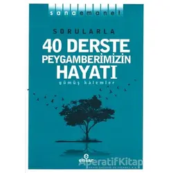 Sorularla 40 Derste Peygamberimizin Hayatı - Gümüş Kalemler - Ensar Neşriyat