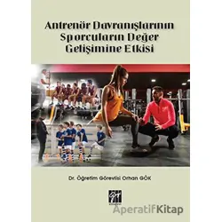 Antrenör Davranışlarının Sporcuların Değer Gelişimine Etkisi - Orhan Gök - Gazi Kitabevi