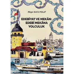 Edebiyat ve Mekan: Edebi Mekana Yolculuk - Müge Sucu Polat - Gazi Kitabevi
