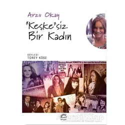 Keşkesiz Bir Kadın - Arzu Okay - İletişim Yayınevi