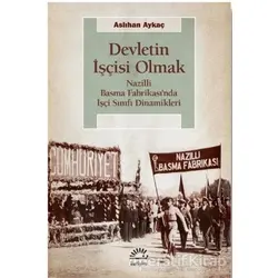 Devletin İşçisi Olmak - Aslıhan Aykaç - İletişim Yayınevi