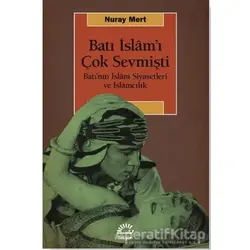 Batı İslamı Çok Sevmişti - Nuray Mert - İletişim Yayınevi