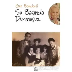Su Başında Durmuşuz - Gün Benderli - İletişim Yayınevi
