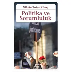 Politika ve Sorumluluk - Nilgün Toker Kılınç - İletişim Yayınevi